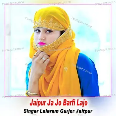 Jaipur Ja Jo Barfi Lajo - Lalaram Gurjar Jaitpur album cover 