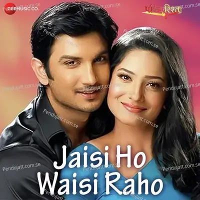 Jaisi Ho Waisi Raho – Pavitra Rishta Song - Yasser Desai album cover 