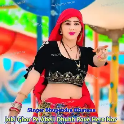 Jaki Ghar Pe Akeli Dhukh Pave Hero Nar - Bhupendra Khatana album cover 