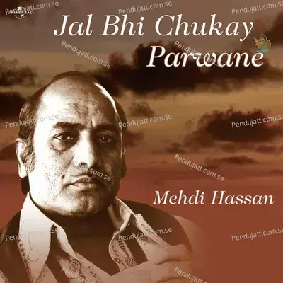 Jal Bhi Chukay Parwane - Mehdi Hassan cover album