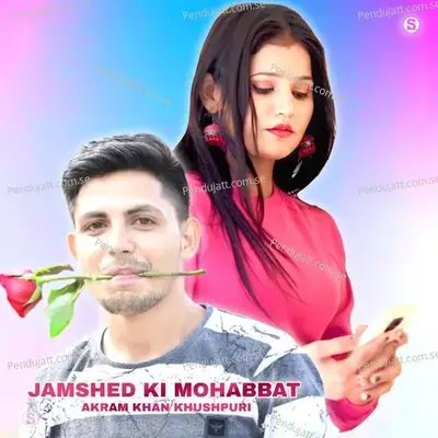 Jamshed Ki Mohabbat - Akram Khan Khushpuri album cover 