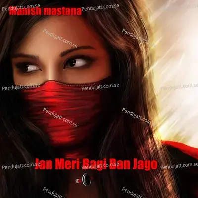 Jan Meri Bagi Ban Jago - Manish Mastana