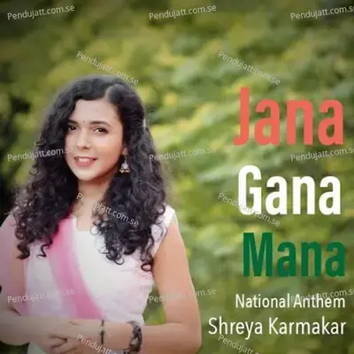 Jana Gana Mana - National Anthem - Shreya Karmakar album cover 