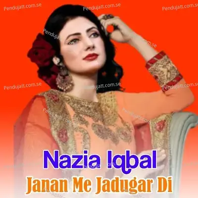 Janan Me Jadugar Di - Nazia Iqbal cover album