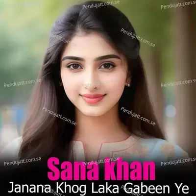 Janana Khog Laka Gabeen Ye - Sana Khan album cover 