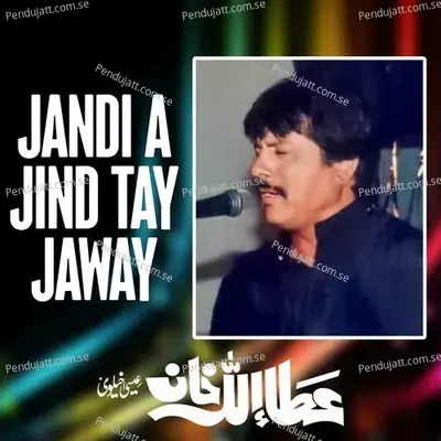 Jandi A Jind Tay Jaway - Attaullah Khan Esakhelvi album cover 