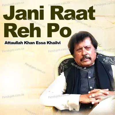 Jani Raat Reh Po - Attaullah Khan Essa Khailvi album cover 