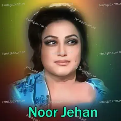 Ja Main Nai Tere Naal Bolna - Noor Jehan album cover 