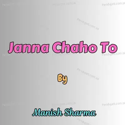 Janna Chaho To - Manish Sharma album cover 