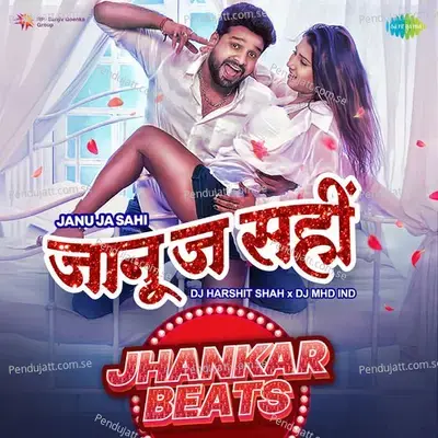 Janu Ja Sahi - Jhankar Beats - DJ Harshit Shah