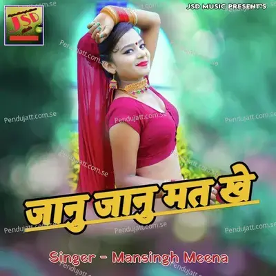 Janu Janu Mat Khe - Mansingh Meena album cover 