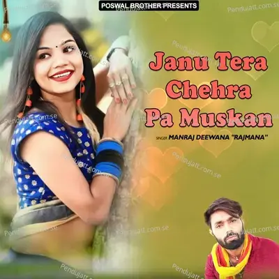 Janu Tera Chehra Pa Muskan - Manraj Divana Rajmana
