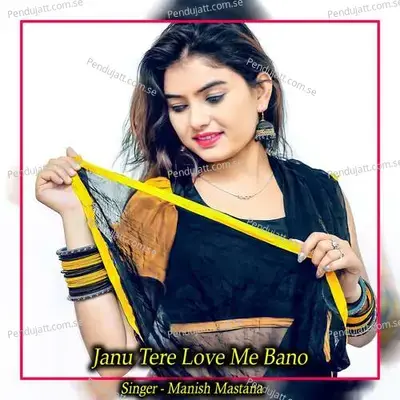 Janu Tere Love Me Bano - Manish Mastana album cover 