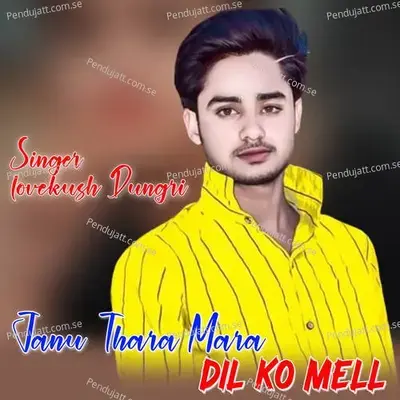 Janu Thara Mara Dil Ko Mell - Lovekush Dungri album cover 