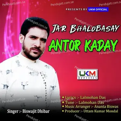 Jar Bhalobasay Antor Kaday - Biswajit Dhibar album cover 