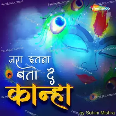 Jara Itna Bata De Kanha - Sohini Mishra