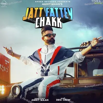 Jatt Fattey Chakk - Amrit Maan