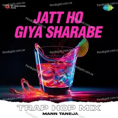 Jatt Ho Giya Sharabe Trap Hop Mix - Mann Taneja album cover 