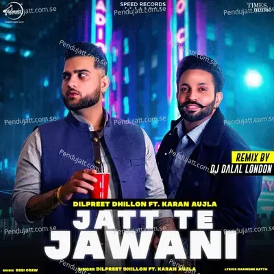 Jatt Te Jawaani - Remix By Dj Dalal London - Dilpreet Dhillon album cover 