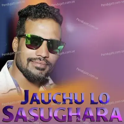 Jauchu Lo Sasughara - Prakash Jal