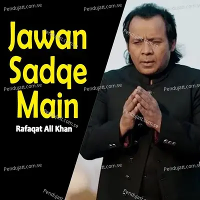 Jawan Sadqe Main - Rafaqat Ali Khan cover album