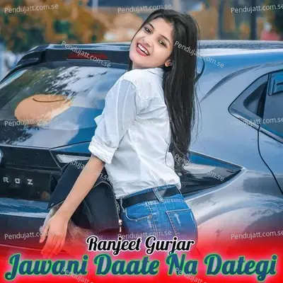 Jawani Daate Na Dategi - Ranjeet Gurjar album cover 