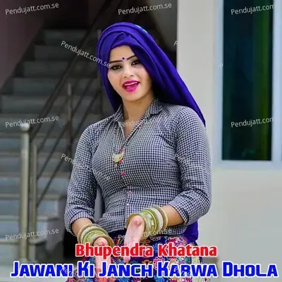 Jawani Ki Janch Karwa Dhola - Bhupendra Khatana album cover 