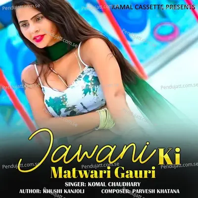 Jawani Ki Matwari Gauri - Komal Chaudhary album cover 