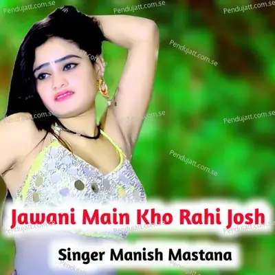 Jawani Main Kho Rahi Josh - Manish Mastana