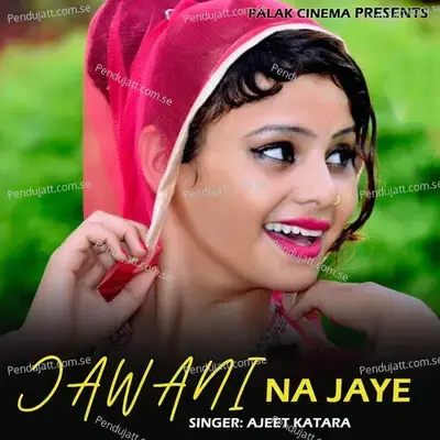 Jawani Na Jaye - Ajeet Katara