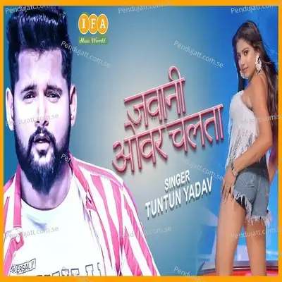 Jawani Over Chalata - Tuntun Yadav album cover 