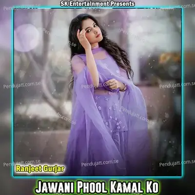 Jawani Phool Kamal Ko - Ranjeet Gurjar album cover 