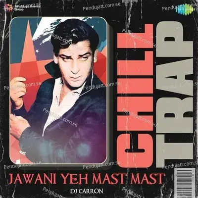 Jawani Yeh Mast Mast - Chill Trap - DJ Carron album cover 