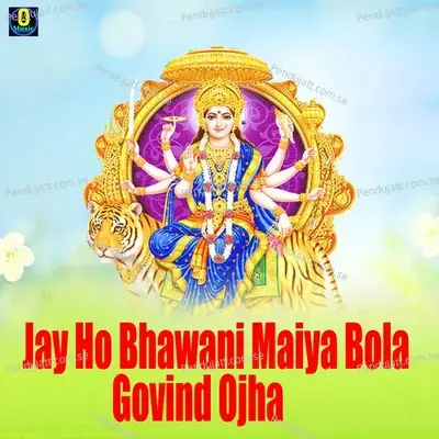 Jay Ho Bhawani Maiya Bola - Govind Ojha album cover 