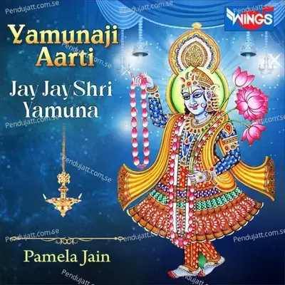 Jay Jay Shri Yamuna - Pamela Jain album cover 