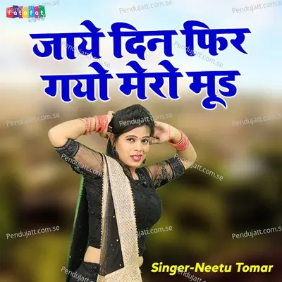 Jaye Din Fir Gayo Mero Mood - Neetu Tomar album cover 