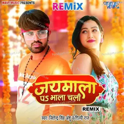 Jaymala Pa Bhala Chali - Remix - Jitendra Singh Anshu album cover 