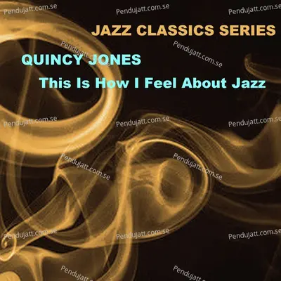 Jazz Classics Series  This Is How I Feel About Jazz - Quincy Jones cover album