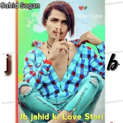 Jb Jahid Ki Love Stori - Sahid Sogan album cover 