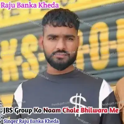 Jbs Group Bhilwara Dal Is Me Naam - Raju Banka Kheda