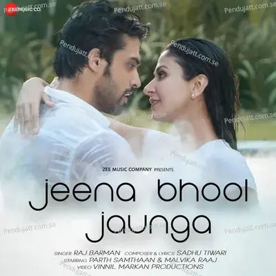 Jeena Bhool Jaunga - Raj Barman