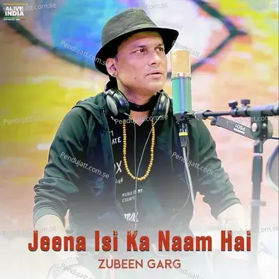 Jeena Isi Ka Naam Hai - Zubeen Garg album cover 