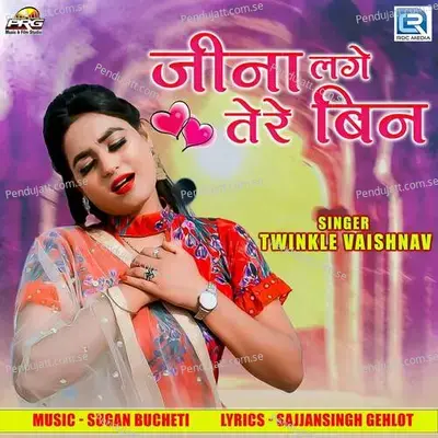 Jeena Lage Tere Bin - Twinkal Vaishnav