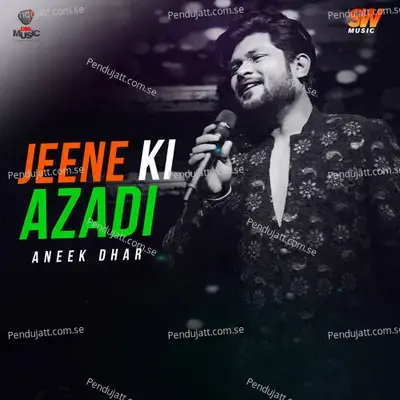 Jeene Ki Azadi - Aneek Dhar album cover 