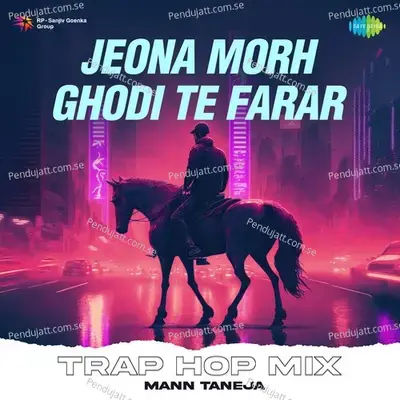 Jeona Morh Ghodi Te Farar Trap Hop Mix - Mann Taneja album cover 