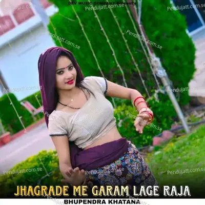 Jhagrade Me Garam Lage Raja - Bhupendra Khatana album cover 