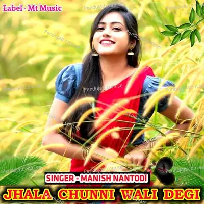 Jhala Chunni Wali Degi - Manish Nantodi album cover 