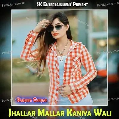 Jhallar Mallar Kaniya Wali - Ranjeet Gurjar album cover 