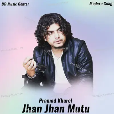 Jhan Jhan Mutu - Pramod Kharel album cover 