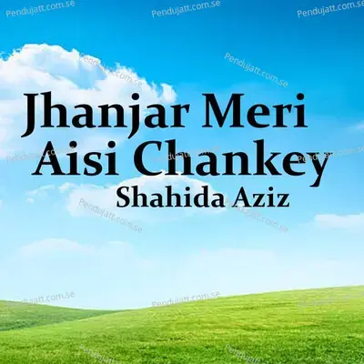 Jhanjar Meri Aisi Chankey - Shahida Aziz album cover 